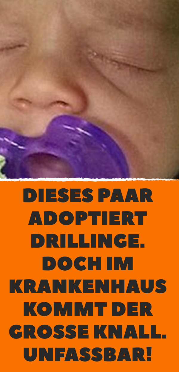 Dieses Paar adoptiert Drillinge. Doch im Krankenhaus kommt der große Knall. Unfassbar!