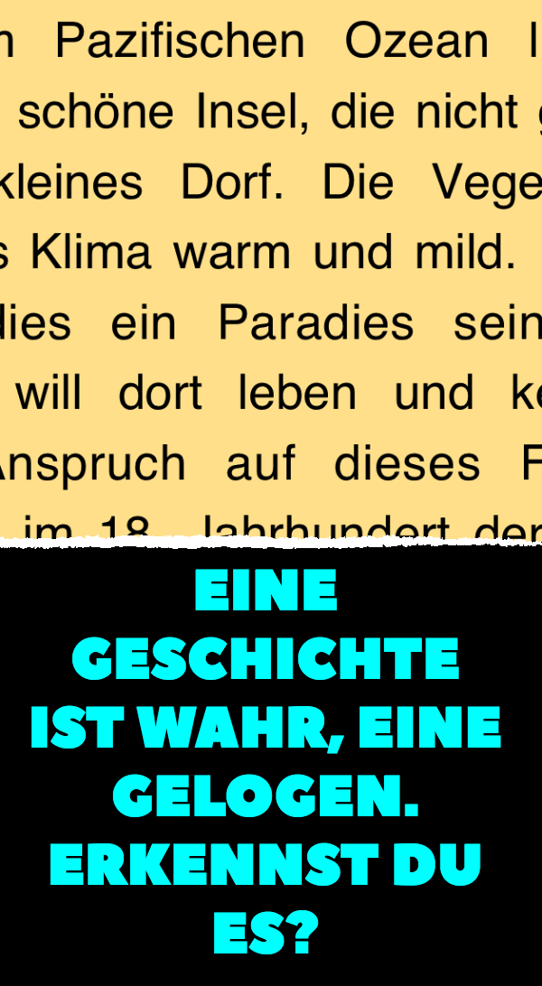 Eine Geschichte ist wahr, eine gelogen. Erkennst du es?