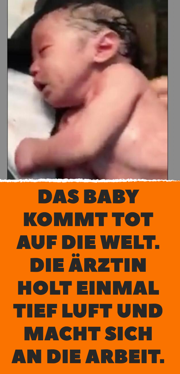 Das Baby kommt tot auf die Welt. Die Ärztin holt einmal tief Luft und macht sich an die Arbeit.