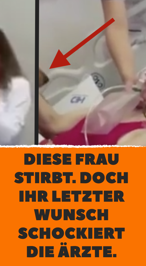 Diese Frau stirbt. Doch ihr letzter Wunsch schockiert die Ärzte.