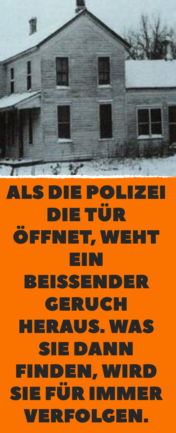 Als die Polizei die Tür öffnet, weht ein beißender Geruch heraus. Was sie dann finden, wird sie für immer verfolgen.