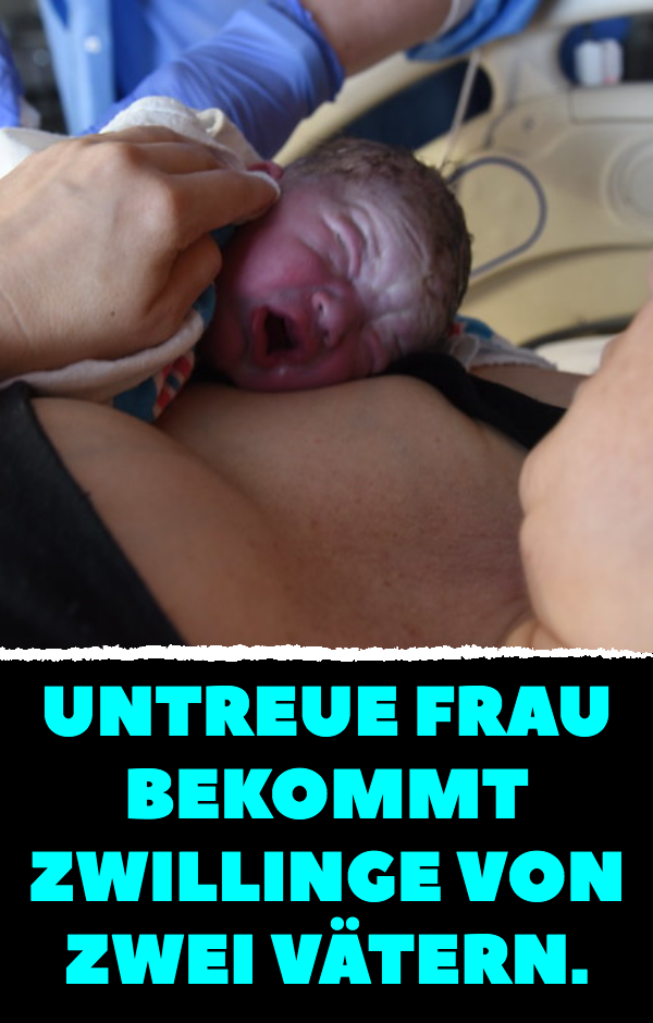 Untreue Frau bekommt Zwillinge von zwei Vätern.